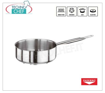 PADERNO - CASSEROLE Low STAINLESS STEEL 1 handle, for INDUCTION LOW CASSEROLE 1 handle, SERIES 2000, in STAINLESS STEEL, diameter mm.160, height mm.65, LT. 1.3
