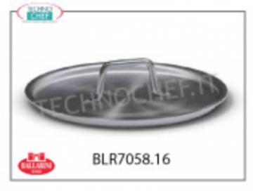 ALUMINUM LID, Ø 16 cm, for Pots, Casseroles and Pans ALUMINUM lid with handle, diameter mm 160, 7000 SERIES,