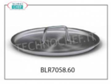 ALUMINUM LID, Ø 60 cm, for Pots, Casseroles and Pans ALUMINUM lid with handle, diameter 600 mm, 7000 Series,