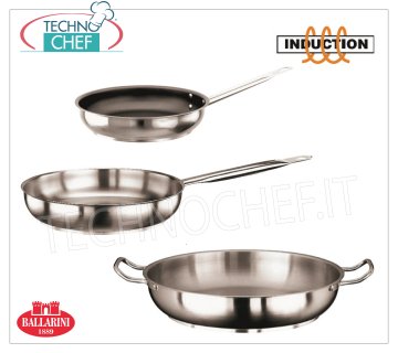 BALLARINI - Pans in STAINLESS STEEL 18/10 for INDUCTION, Series 9000, Base 3 layers 